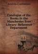 Catalogue of the Books in the Manchester Free Library: Reference Department ., Andrea Crestadoro 