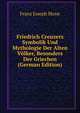 Friedrich Creuzers Symbolik Und Mythologie Der Alten Volker, Besonders Der Griechen (German Edition), Franz Joseph Mone 