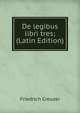 De legibus libri tres; (Latin Edition), Friedrich Creuzer 