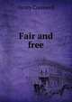 Fair and free, Henry Cresswell 