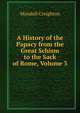 A History of the Papacy from the Great Schism to the Sack of Rome, Volume 3, Mandell Creighton 