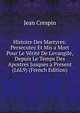 Histoire Des Martyres: Persecutez Et Mis a Mort Pour Le V?rit? De L'evangile, Depuis Le Temps Des Apostres Jusques a Present (L6L9) (French Edition), Jean Crespin 
