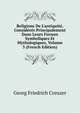 Religions De L'antiquit?, Consid?r?s Principalement Dans Leurs Formes Symboliques Et Mythologiques, Volume 3 (French Edition), Georg Friedrich Creuzer 