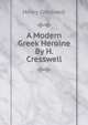 A Modern Greek Heroine By H. Cresswell., Henry Cresswell 