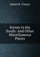 Scenes in the South: And Other Miscellaneous Pieces, James R. Creecy 