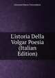 L'istoria Della Volgar Poesia (Italian Edition), Giovanni Mario Crescimbeni 