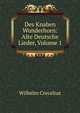 Des Knaben Wunderhorn: Alte Deutsche Lieder, Volume 1, Wilhelm Crecelius 