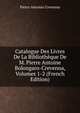 Catalogue Des Livres De La Bibliotheque De M. Pierre Antoine Bolongaro-Crevenna, Volumes 1-2 (French Edition), Pietro Antonio Crevenna 