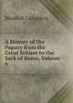 A History of the Papacy from the Great Schism to the Sack of Rome, Volume 4, Mandell Creighton 