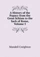 A History of the Papacy from the Great Schism to the Sack of Rome, Volume 5, Mandell Creighton 