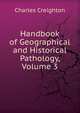 Handbook of Geographical and Historical Pathology, Volume 3, Charles Creighton 