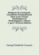 Religions De L'antiquit?, Consid?r?s Principalement Dans Leurs Formes Symboliques Et Mythologiques, Volume 2, part 3 (French Edition), Georg Friedrich Creuzer 