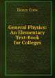 General Physics: An Elementary Text-Book for Colleges, Henry Crew 