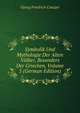 Symbolik Und Mythologie Der Alten Volker, Besonders Der Griechen, Volume 5 (German Edition), Georg Friedrich Creuzer 