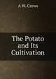 The Potato and Its Cultivation, A W. Crews 