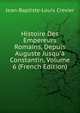 Histoire Des Empereurs Romains, Depuis Auguste Jusqu'? Constantin, Volume 6 (French Edition), Jean-Baptiste-Louis Crevier 