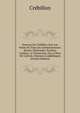 Oeuvres De Crebillon Avec Les Notes De Tous Les Commentateurs: Xerxes. Semiramis. Pyrrhus. Catilina. Le Triumvirat, Ou La Mort De Ciceron. Discours Academiques (French Edition), Crebillon 