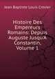 Histoire Des Empereurs Romains: Depuis Auguste Jusqu'A Constantin, Volume 1, Jean Baptiste Louis Crevier 