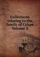 Collections relating to the family of Crispe Volume 3, 