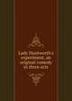 Lady Huntworth's experiment, an original comedy in three acts, 