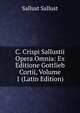 C. Crispi Sallustii Opera Omnia: Ex Editione Gottlieb Cortii, Volume 1 (Latin Edition), Sallust Sallust 