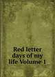 Red letter days of my life Volume 1, 
