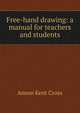 Free-hand drawing: a manual for teachers and students, Anson Kent Cross 