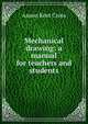 Mechanical drawing: a manual for teachers and students, Anson Kent Cross 