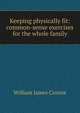 Keeping physically fit: common-sense exercises for the whole family, William James Cromie 