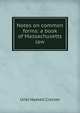 Notes on common forms: a book of Massachusetts law, Uriel Haskell Crocker 