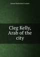 Cleg Kelly, Arab of the city, Samuel Rutherford Crockett 