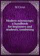 Modern microscopy; a handbook for beginners and students, combining, M Cross 