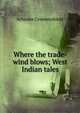 Where the trade-wind blows; West Indian tales, Schuyler Crowninshield 