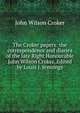 The Croker papers: the correspondence and diaries of the late Right Honourable John Wilson Croker. Edited by Louis J. Jennings, John Wilson Croker 