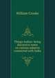 Things Indian: being discursive notes on various subjects connected with India, William Crooke 