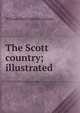 The Scott country; illustrated, William Shillinglaw Crockett 