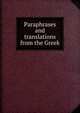 Paraphrases and translations from the Greek, 