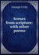 Scenes from scripture: with other poems, George Croly 