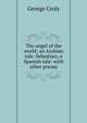 The angel of the world; an Arabian tale. Sebastian; a Spanish tale: with other poems, George Croly 