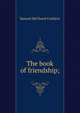 The book of friendship;, Samuel McChord Crothers 