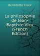 La philosophie de Jean-Baptiste Vico (French Edition), Benedetto Croce 