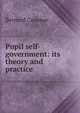 Pupil self-government: its theory and practice, Bernard Cronson 