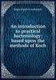 An introduction to practical bacteriology: based upon the methods of Koch, Edgar March Crookshank 