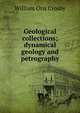 Geological collections; dynamical geology and petrography, William Otis Crosby 