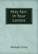 May fair: in four cantos, George Croly 