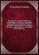 The natural wealth of California; comprising early history; geography, topography, and scenery; climate; agriculture and commercial products; geology, . manufactures; steamship lines, railroads,, Titus Fey Cronise 