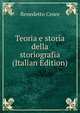 Teoria e storia della storiografia (Italian Edition), Benedetto Croce 