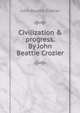 Civilization & progress. By John Beattie Crozier, John Beattie Crozier 