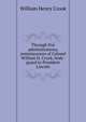 Through five administrations, reminiscences of Colonel William H. Crook, body-guard to President Lincoln, William Henry Crook 