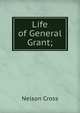 Life of General Grant;, Nelson Cross 